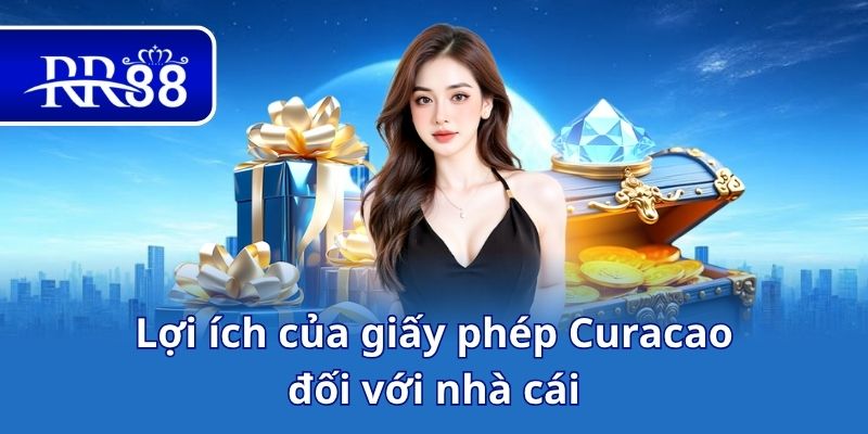 Lợi ích của giấy phép Curacao đối với nhà cái