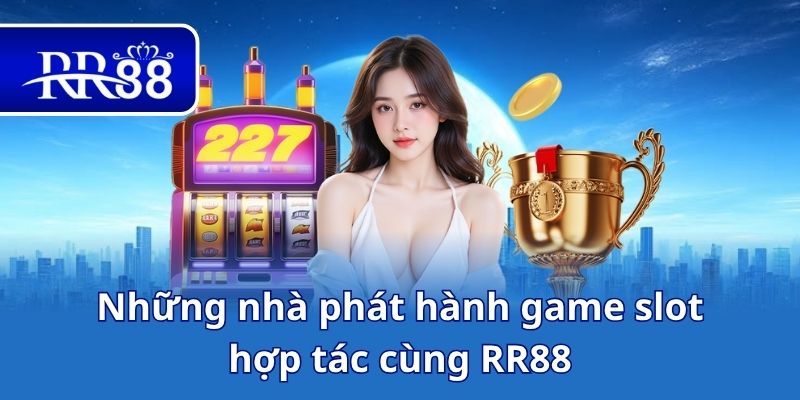 Những nhà phát hành game slot hợp tác cùng RR88